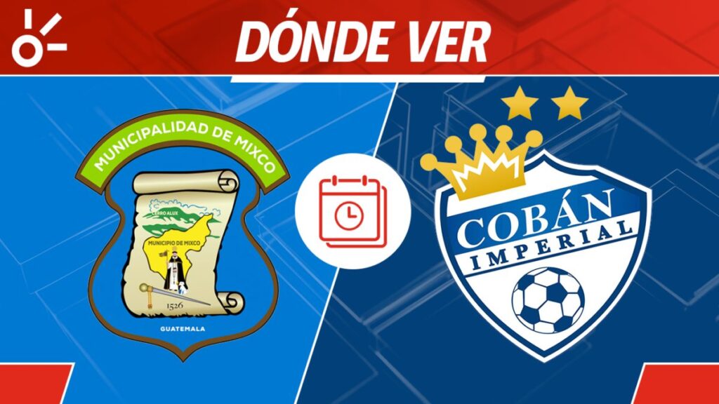 Mixco vs Cobán Imperial en vivo clausura 2025 Guatemala: horario y cómo ver