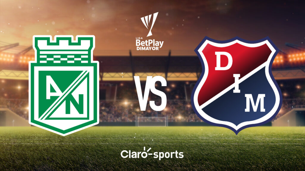 Atlético Nacional vs Independiente Medellín.